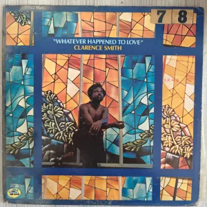 Clarence Smith   Whatever Happened To Love (Used Vinyl - VG) PJ Marketplace