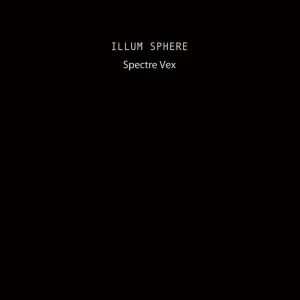 Illum Sphere  Spectre Vex (Ninja Tune) (Arrives in 30 Days) (Copy)