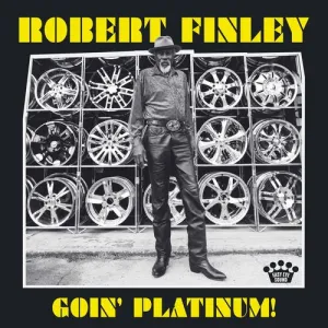 Robert Finley  Goin' Platinum!  (Arrives in 4 Days)